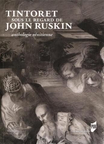 Couverture du livre « Tintoret sous le regard de John Ruskin ; anthologie vénitienne » de Emma Sdegno aux éditions Pu De Rennes