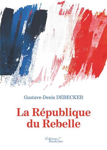 Couverture du livre « La République du Rebelle » de Gustave-Denis Debecer aux éditions Baudelaire