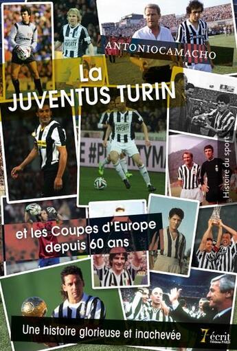 Couverture du livre « La juventus turin et les coupes d europe depuis 60 ans : une histoire glorieuse et inachevee » de Camacho Antonio aux éditions 7 Ecrit