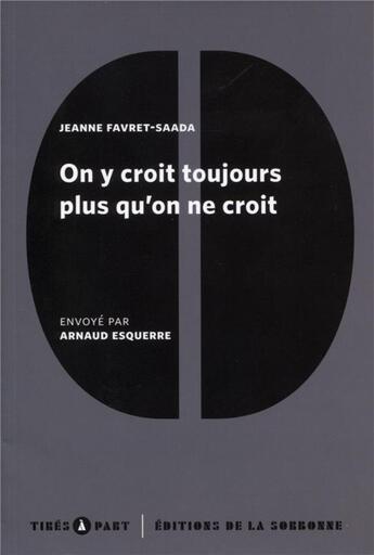 Couverture du livre « On y croit toujours plus qu'on ne croit » de Arnaud Esquerre et Jeanne Favret-Saada aux éditions Editions De La Sorbonne