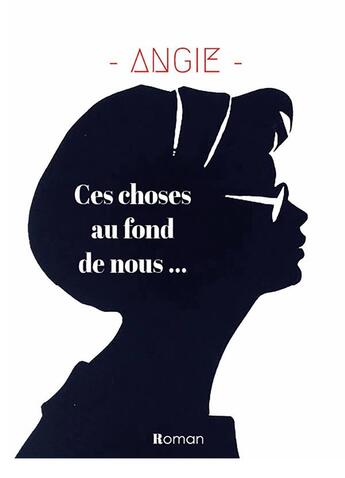 Couverture du livre « Ces choses au fond de nous... » de Angie aux éditions Bookelis