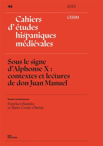 Couverture du livre « Cahiers d'etudes hispaniques medievales, no 46/2023. sous le signe d'alphonse x : contextes et » de Bautista Francisco aux éditions Ens Lyon