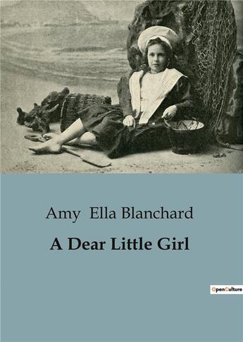 Couverture du livre « A Dear Little Girl » de Amy Ella Blanchard aux éditions Culturea