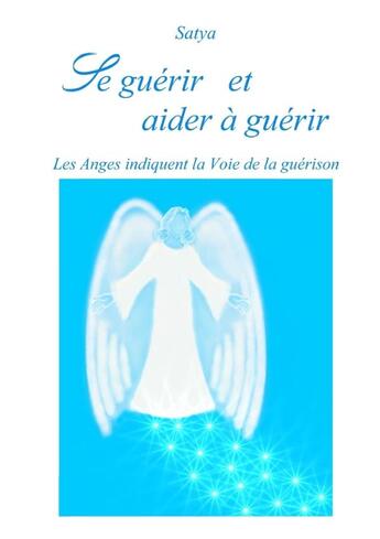 Couverture du livre « Se guérir et aider à guérir » de Satya aux éditions Lulu