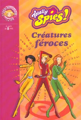 Couverture du livre « Totally spies Tome 2 ; créatures féroces » de Michel D Chalvon V aux éditions Le Livre De Poche Jeunesse