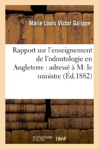 Couverture du livre « Rapport sur l'enseignement de l'odontologie en angleterre : adresse a m. le ministre - de l'instruct » de Galippe M L V. aux éditions Hachette Bnf