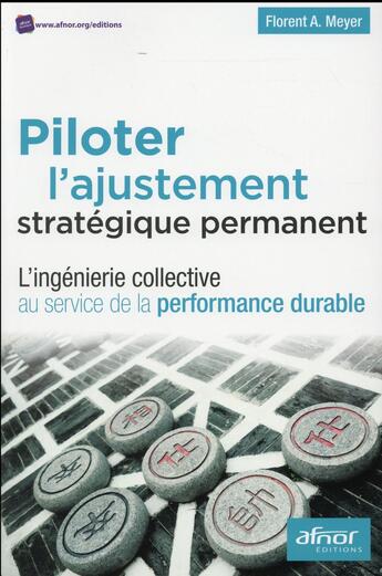 Couverture du livre « Piloter l'ajustement stratégique permanent ; l'ingénierie collective au service de la performance durable » de Florent A. Meyer aux éditions Afnor