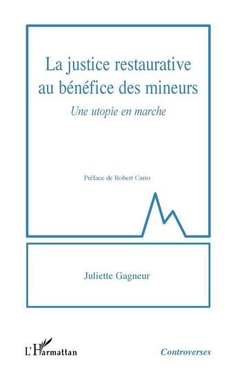 Couverture du livre « La justice restaurative au bénéfice des mineurs : une utopie en marche » de Juliette Gagneur aux éditions L'harmattan