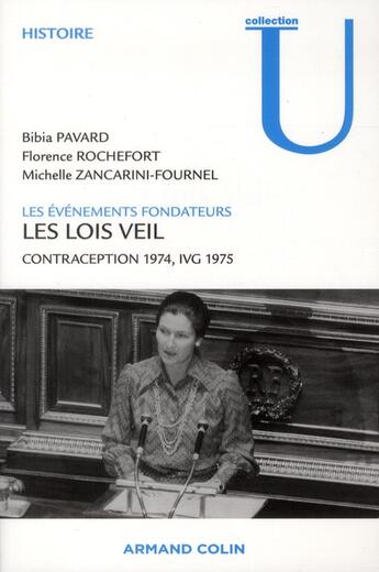 Couverture du livre « Les lois Veil ; les évènements fondateurs ; contraception 1974, IVG 1975 » de Michelle Zancarini-Fournel et Florence Rochefort et Bibia Pavard aux éditions Armand Colin