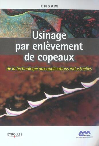 Couverture du livre « Usinage par enlèvement de copeaux : de la technologie aux applications industrielles » de Ensam aux éditions Eyrolles