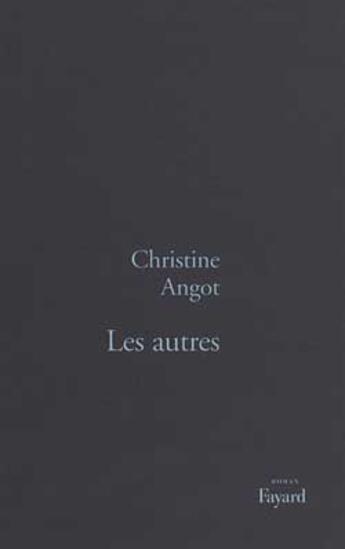 Couverture du livre « Les Autres » de Christine Angot aux éditions Fayard