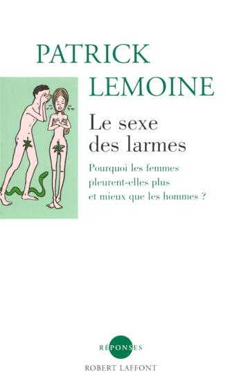 Couverture du livre « Le sexe des larmes ; pourquoi les femmes pleurent-elles plus et mieux que les hommes ? » de Patrick Lemoine aux éditions Robert Laffont