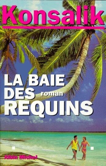 Couverture du livre « La baie des requins » de Heinz G. Konsalik aux éditions Albin Michel