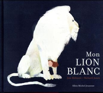 Couverture du livre « Mon lion blanc » de Richard Jones et Jim Helmore aux éditions Albin Michel