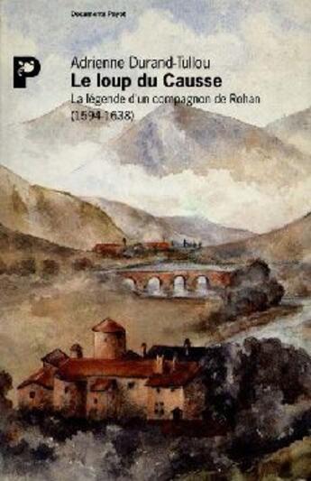 Couverture du livre « Le loup du Causse ; la légende d'un compagnon de Rohan (1594-1638) » de Adrienne Durand-Tullou aux éditions Payot