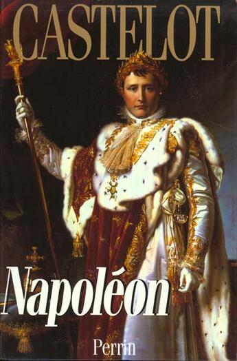 Couverture du livre « Napoleon - Integrale » de Andre Castelot aux éditions Perrin