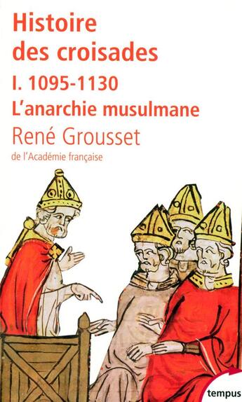 Couverture du livre « Histoire des croisades t.1 ; 1095-1130, l'anarchie musulmane » de Rene Grousset aux éditions Tempus/perrin