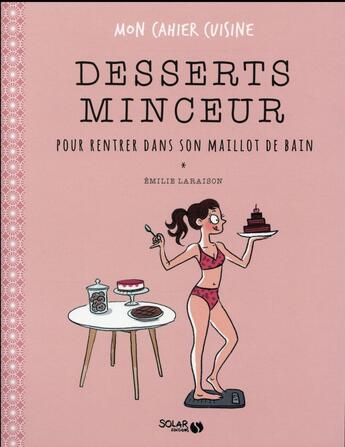 Couverture du livre « Mon cahier : desserts minceur pour rentrer dans son maillot de bain » de Emilie Laraison aux éditions Solar