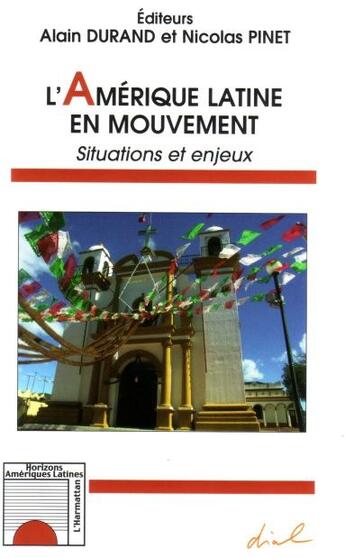 Couverture du livre « L'Amérique latine en mouvement ; situations et enjeux » de Alain Durand et Nicolas Pinet aux éditions L'harmattan