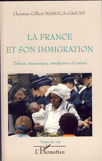 Couverture du livre « La France et son immigration ; tabous, mensonges, amalgames et enjeux » de Christian Gilbert Mabiala-Gaschy aux éditions L'harmattan