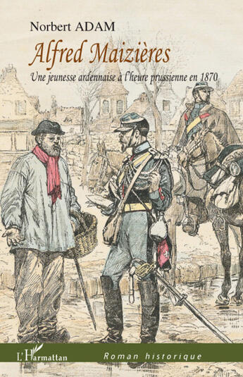 Couverture du livre « Alfred Maizieres ; une jeunesse ardennaise à l'heure prussienne en 1870 » de Norbert Adam aux éditions L'harmattan