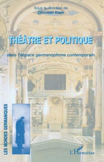 Couverture du livre « Théâtre et politique dans l'espace germanophone contemporain » de Christian Klein aux éditions L'harmattan