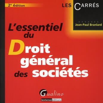 Couverture du livre « L'essentiel du droit général des sociétés (2e édition) » de Jean-Paul Branlard aux éditions Gualino