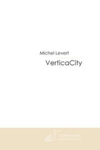 Couverture du livre « Verticacity » de Levert-M aux éditions Le Manuscrit