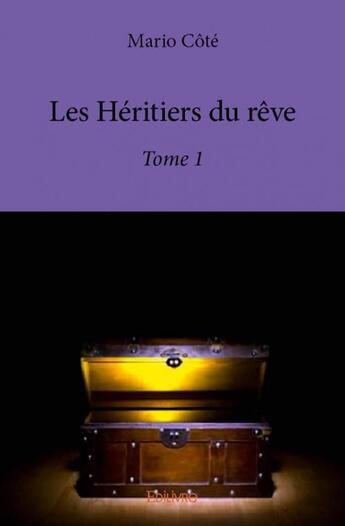 Couverture du livre « Les héritiers du rêve t.1 » de Cote Mario aux éditions Edilivre