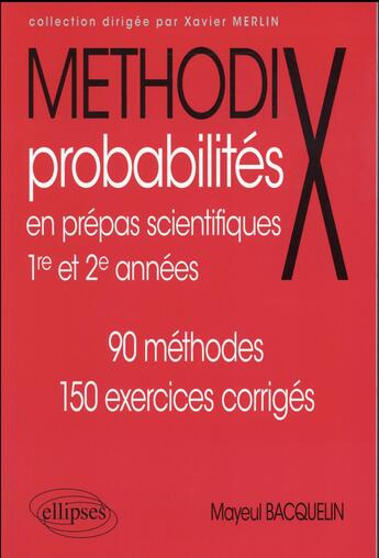 Couverture du livre « Probabilités en prépas scientifiques 1re et 2e années : 90 méthodes, 150 exercices corrigés » de Mayeul Bacquelin aux éditions Ellipses