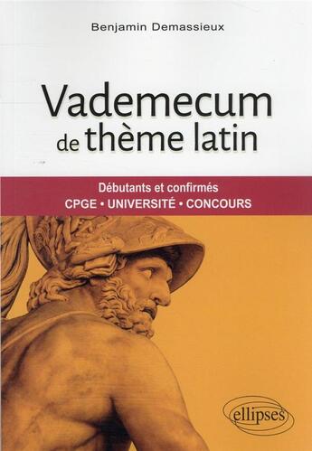 Couverture du livre « Vademecum de thème latin : débutants et confirmés, CPGE, université, concours » de Benjamin Demassieux aux éditions Ellipses