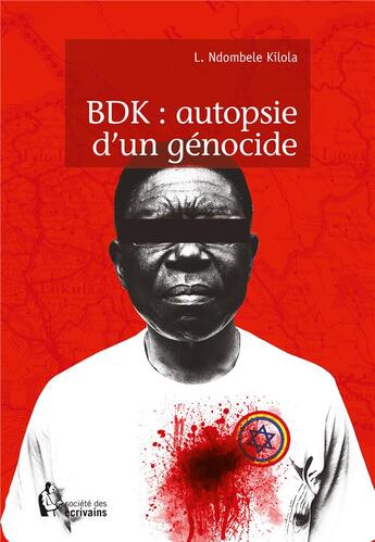 Couverture du livre « BDK : autopsie d'un génocide » de L. Ndombele Kilola aux éditions Societe Des Ecrivains