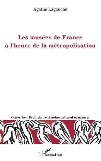 Couverture du livre « Les musées de France à l'heure de la métropolisation » de Agathe Lagauche aux éditions L'harmattan