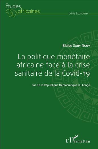 Couverture du livre « La politique monétaire africaine face à la crise sanitaire de la Covid-19 : cas de la République Démocratique du Congo » de Blaise Sary Ngoy aux éditions L'harmattan