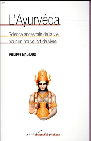 Couverture du livre « L'ayurvéda ; science ancestrale de la vie pour un nouvel art de vivre » de Philippe Maugars aux éditions Almora