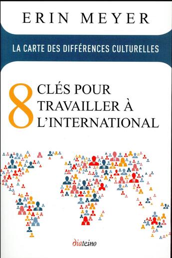 Couverture du livre « La carte des différences culturelles ; 8 clés pour travailler à l'international » de Erin Meyer aux éditions Diateino