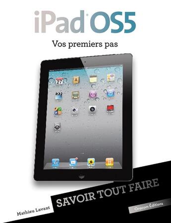 Couverture du livre « SAVOIR TOUT FAIRE ; iPad OS5 ; vos premiers pas » de Mathieu Lavant aux éditions Oracom