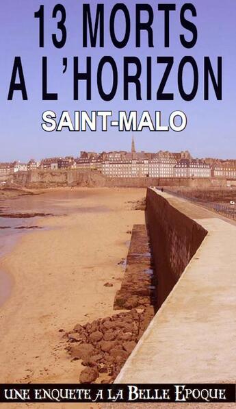 Couverture du livre « 13 morts a l'horizon ; Saint-Malo » de Alain Emery aux éditions Ouest & Cie