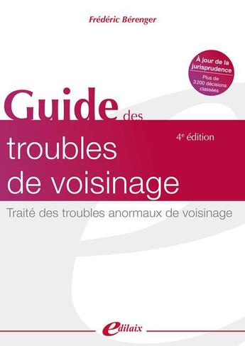 Couverture du livre « Guide des troubles de voisinage : traité des troubles anormaux de voisinage (4e édition) » de Frederic Berenger aux éditions Edilaix