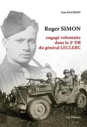 Couverture du livre « Roger Simon ; engagé volontaire dans la 2e DB du général Leclerc » de Jean Daltroff aux éditions Id