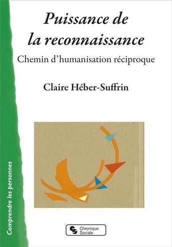 Couverture du livre « Puissance de la reconnaissance ; chemin d'humanisation réciproque » de Claire Heber-Suffrin aux éditions Chronique Sociale