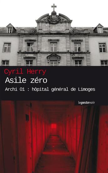 Couverture du livre « Asile zéro ; archi 01 : hôpital général de Limoges » de Cyril Herry aux éditions Geste