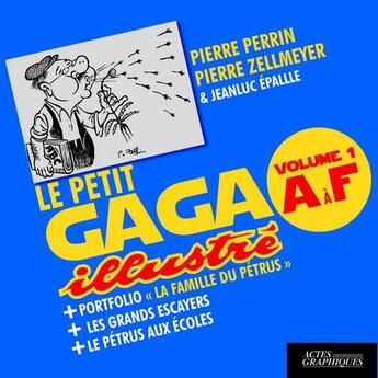 Couverture du livre « Le petit GAGA illustré volume 1 A à F » de Pierre Perrin et Pierre Zellmeyer aux éditions Actes Graphiques