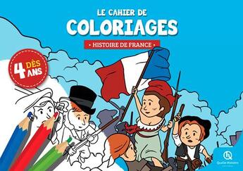 Couverture du livre « Le cahier de coloriages histoire de France » de Bruno Wennagel et Mathieu Ferret et Albin Queru aux éditions Quelle Histoire