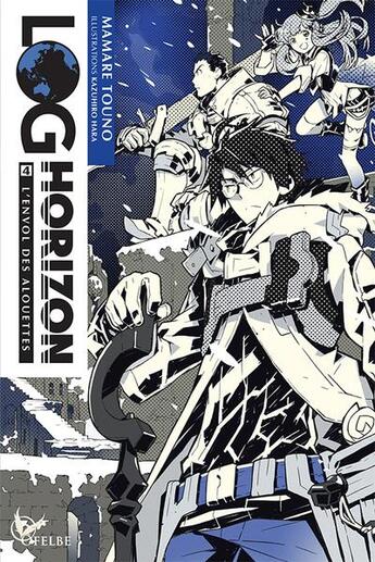 Couverture du livre « Log Horizon Tome 4 : l'envol des alouettes » de Mamare Touno et Kazuhiro Hara aux éditions Ofelbe