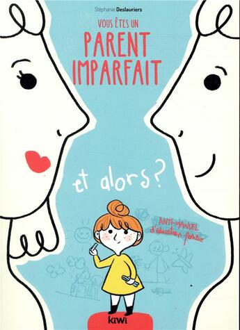 Couverture du livre « Vous êtes un parent imparfait et alors ? anti-manuel d'éducation positive » de Stephanie Deslauriers aux éditions Kiwi