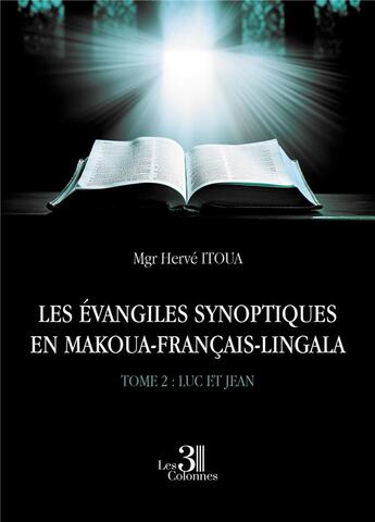 Couverture du livre « Les Évangiles synoptiques en makoua-français-lingala Tome 2 : Luc et Jean » de Herve Itoua aux éditions Les Trois Colonnes