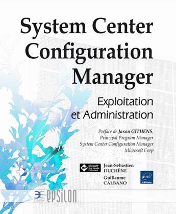 Couverture du livre « System Center Configuration Manager ; exploitation et administration » de Jean-Sebastien Duchene et Guillaume Calbano aux éditions Eni