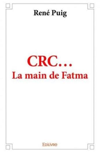 Couverture du livre « Crc... la main de Fatma » de Rene Puig aux éditions Edilivre