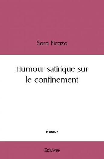 Couverture du livre « Humour satirique sur le confinement » de Picazo Sara aux éditions Edilivre